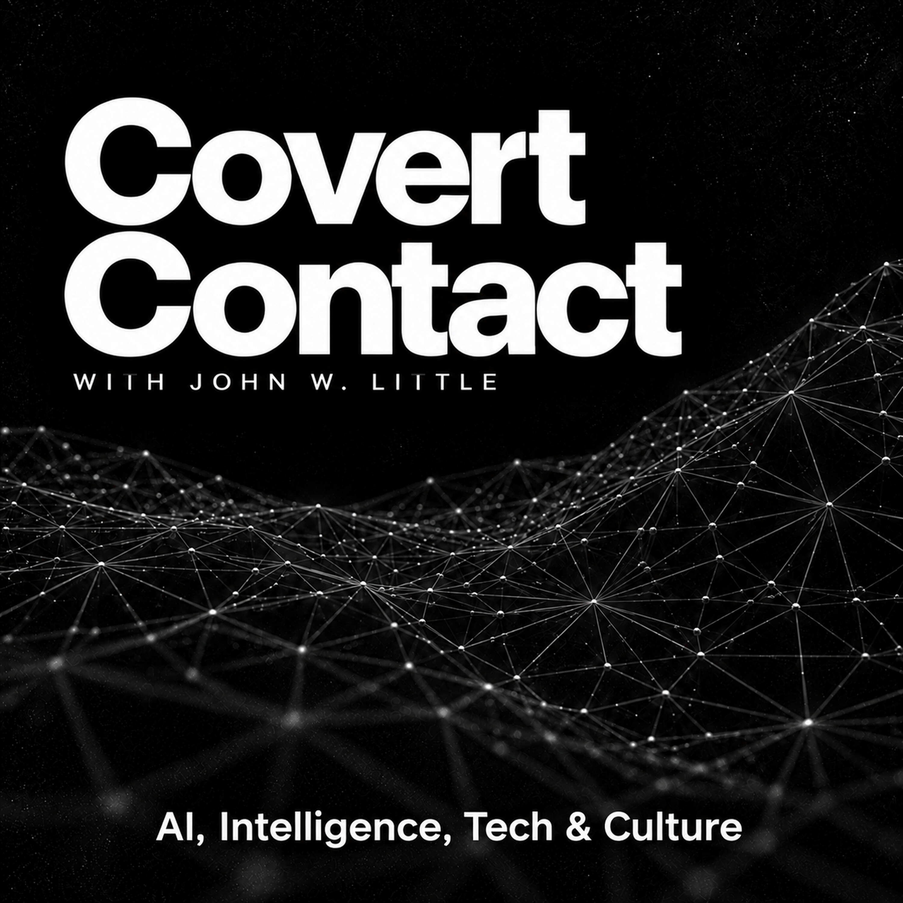 Covert Contact with John W. Little. AI, Intelligence, Tech & Culture.